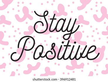Stay positive inscription. Greeting card with calligraphy. Hand drawn lettering design. Photo overlay. Typography for banner, poster or apparel design. Isolated vector element.