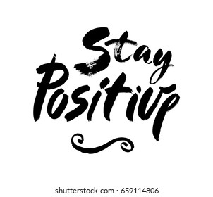 Stay positive inscription. Greeting card with calligraphy. Hand drawn brush lettering design. Photo overlay. Typography for banner, poster or apparel design. Isolated vector element. Black and white.