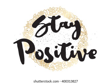 Stay positive inspirational inscription. Greeting card with calligraphy. Hand drawn lettering design. Photo overlay. Typography for banner, poster or apparel design. Vector typography.