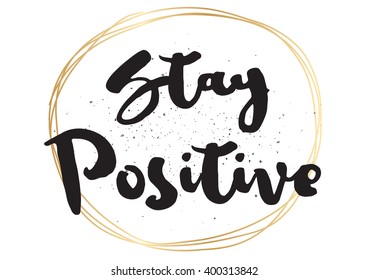 Stay positive inspirational inscription. Greeting card with calligraphy. Hand drawn lettering design. Photo overlay. Typography for banner, poster or apparel design. Vector typography.