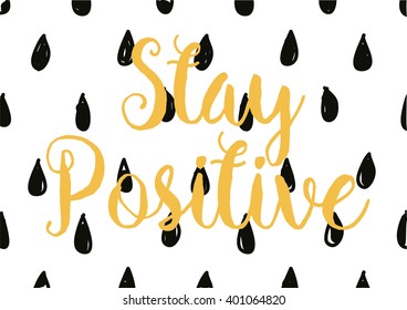 Stay positive inspirational inscription. Greeting card with calligraphy. Hand drawn lettering design. Photo overlay. Typography for banner, poster or apparel design. Vector typography.