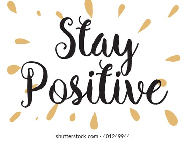 Stay positive inspirational inscription. Greeting card with calligraphy. Hand drawn lettering design. Photo overlay. Typography for banner, poster or apparel design. Vector typography.