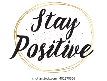 Stay positive inspirational inscription. Greeting card with calligraphy. Hand drawn lettering design. Photo overlay. Typography for banner, poster or apparel design. Vector typography.