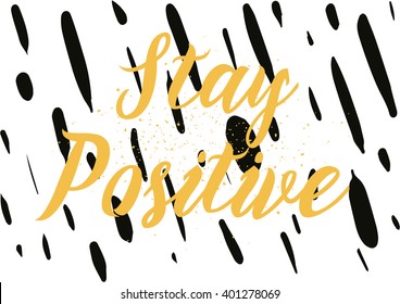Stay positive inspirational inscription. Greeting card with calligraphy. Hand drawn lettering design. Photo overlay. Typography for banner, poster or apparel design. Vector typography.