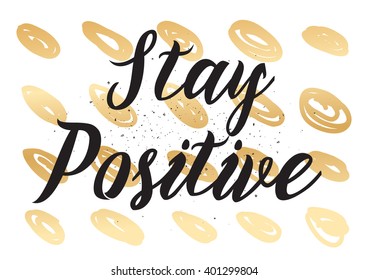 Stay positive inspirational inscription. Greeting card with calligraphy. Hand drawn lettering design. Photo overlay. Typography for banner, poster or apparel design. Vector typography.