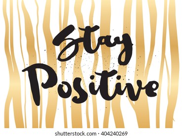 Stay positive inspirational inscription. Greeting card with calligraphy. Hand drawn lettering design. Photo overlay. Typography for banner, poster or apparel design. Vector typography.