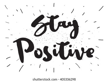 Stay positive inspirational inscription. Greeting card with calligraphy. Hand drawn lettering design. Photo overlay. Typography for banner, poster or apparel design. Vector typography.