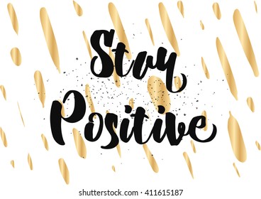 Stay positive inspirational inscription. Greeting card with calligraphy. Hand drawn lettering design. Photo overlay. Typography for banner, poster or clothing design. Vector invitation.