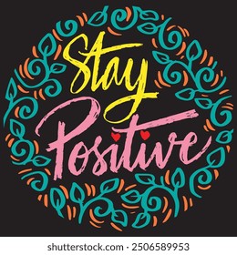 Stay positive. Inspirational quote. Hand drawn lettering. Vector illustration.