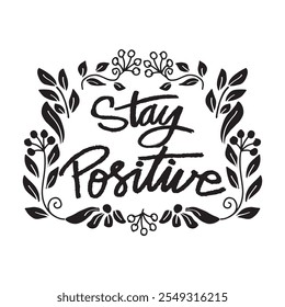 Stay positive. Inspirational quote. Hand drawn lettering. Vector illustration