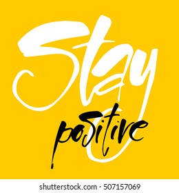 STAY POSITIVE. Inspirational quote. Stay positive hand drawn lettering. Motivational quote for invitation, banner, poster or clothing design. Vector template.