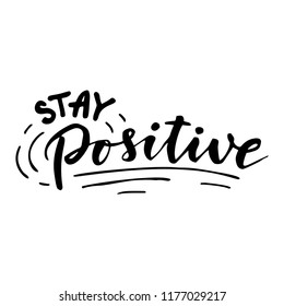 Stay positive. Inspirational quote.Hand drawn illustration with hand lettering. 