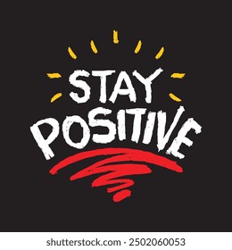 Stay positive. Inspire motivational quote. Hand drawn lettering. Vector illustration.
