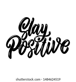 Stay Positive. Lettering Phrase. Design Element For Poster, Card, Banner, Sign, Flyer. Vector Illustration