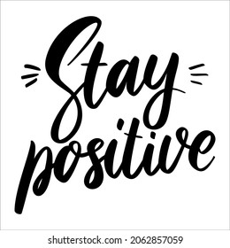 Stay positive. Lettering phrase on white background. Design element for greeting card, t shirt, poster. Vector illustration