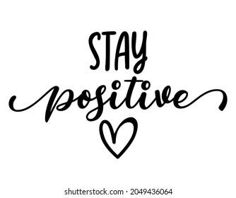 Stay positive - lovely lettering calligraphy quote. Handwritten wisdom greeting card. Motivation poster. Modern vector design.