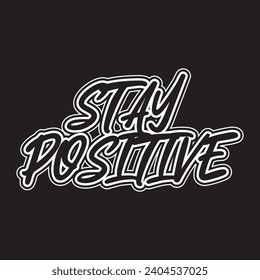 Stay positive motivational and inspirational quotes lettering typography t shirt design