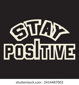Stay positive motivational and inspirational quotes lettering typography t shirt design