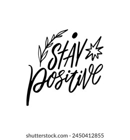 Stay positive - a motivational phrase reminding of the importance of optimism. The black text on the white background adds contrast.