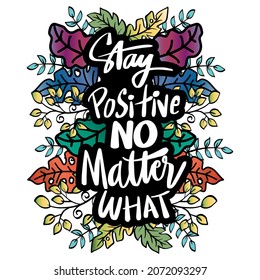 Stay positive no matter what. Motivational quote poster.