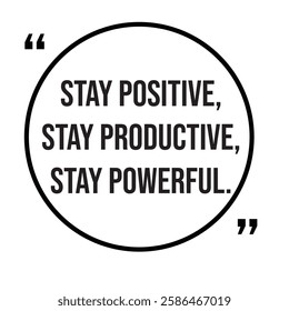 Stay positive, stay productive, stay powerful, inspirational design quote, motivational quotes, typography illustration lettering quotes