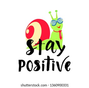 Stay positive quote hand brush calligraphy lettering with snail cartoon. Motivational phrase isolated on white background. Design element for poster, greeting card, banner, print. Vector illustration