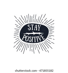 Stay Positive quote in hand drawn style, retro looking black and white poster Hand drawn typography poster, greeting card or print invitation design template