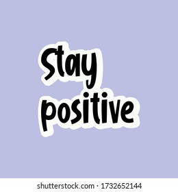 Stay positive. Quote, motivational slogan. Vector illustration with fancy typography, and colors