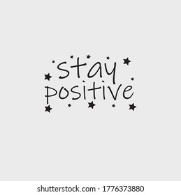 Stay positive quote for wall art, positive wall art, bedroom quote, etc. Isolated in gray background