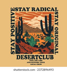 STAY POSITIVE , STAY RADICAL, STAY ORIGINAL, DESERT CLUB SOLOGAN t-shirt VECTOR GRAPHIC ART, Desert in Austin Texas, Texas Desert state graphic print artwork for apparel, t shirt, sticker, poster,