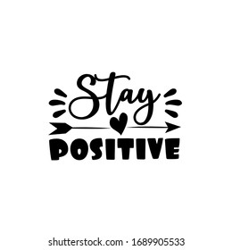 Stay Positive Saying With Arrow. Corona Virus - Staying At Home Print. Home Quarantine Illustration. Vector