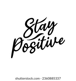 Stay Positive Simple Typography. Hand drawn lettering phrase isolated on white background. Design element for poster, greeting card. Vector illustration