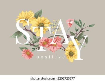 stay positive slogan with colorful flower bouquet vector illustration