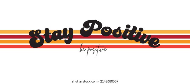 stay positive slogan print. colorful tshirt print