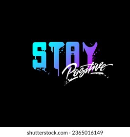 Stay Positive slogan typography tee shirt design.Motivation and inspirational quote.Clothing,t shirt,apparel and other uses Vector print, typography, poster.