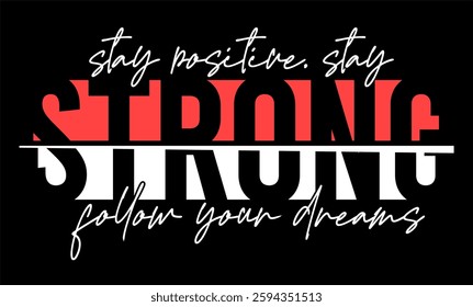 Stay Positive, Stay Strong, Follow Your Dreams, Motivational Slogan Quotes Typography For Print T shirt Design Graphic Vector