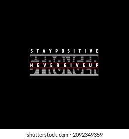 Stay positive strong nevee give up - motivation t shirts design,Vector graphic, poster or print, poster, banner, slogan, flyer, postcard.