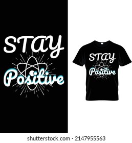 Stay positive t shirt design.