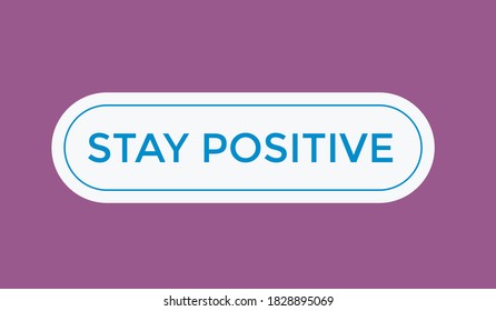 stay positive text button. stay positive inspirational quotes, stay positive quote, stay positive