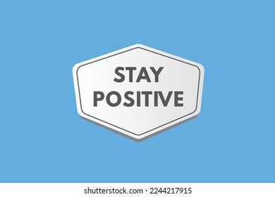 stay positive text Button. stay positive Sign Icon Label Sticker Web Buttons