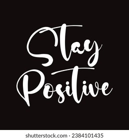stay positive text on black background.