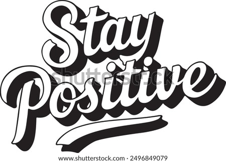 stay positive typography calligraphy t shirt black and white silhouette vector art flat design background illustration