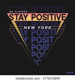 Stay Positive typography concept. Vector illustration design for t-shirt graphics, prints, posters, cards and other uses
