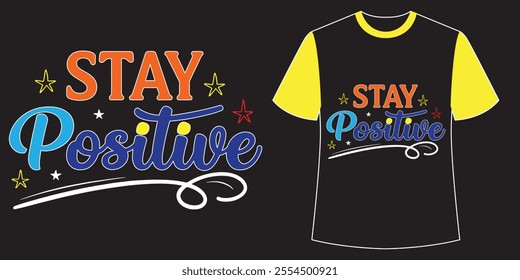 Stay positive typography design t-shirt design