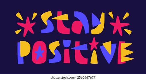 Stay Positive. Typography features bold lettering in a collage style with star decorations. The color scheme includes vibrant colors on a dark background, creating an uplifting mood