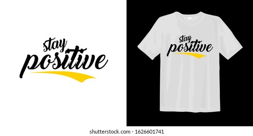 Stay positive. typography lettering t-shirt quote design and apparel.
Quotes about life, wisdom, uplifting, success, motivation, and inspiration.