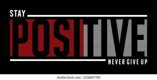 Stay Positive Typography Quote Vector T-shirt Design