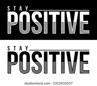 Stay Positive. Vector design for T-shirts, Cups, Stickers, Custom Tumblers, Custom Caps,
Printables, Pillows, Bags, Sweaters, Jumpers, Hoodies, etc.