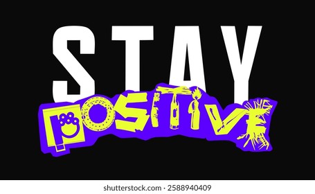 Stay Positive Vector Typography Design For Tshirt, Streetwear, poster, and etc