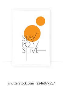 Stay positive, vector. Wording design, lettering. Scandinavian minimalist poster design. Motivational, inspirational life quotes